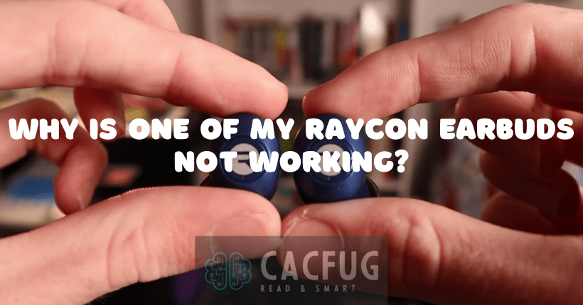 why is one of my raycon earbuds not working