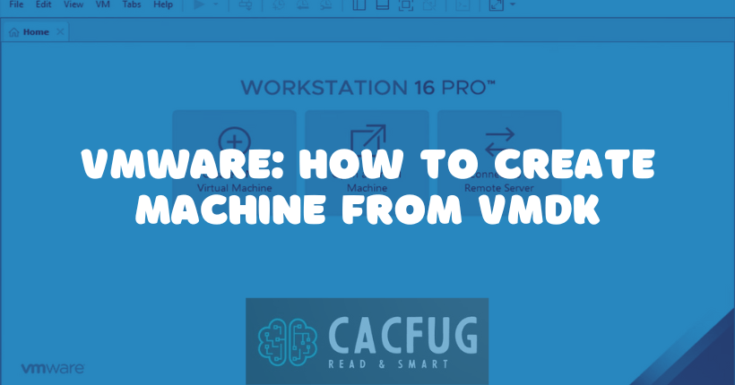 vmware how to create machine from vmdk