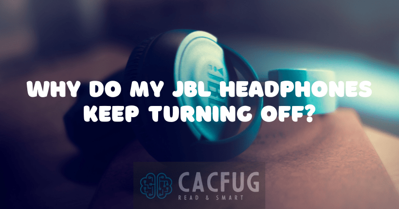 why do my jbl headphones keep turning off
